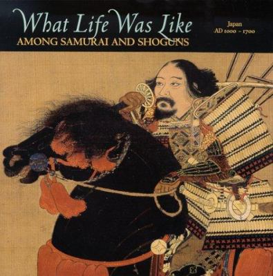 What life was like among Samurai and Shoguns : Japan, AD 1000-1700  cover image cdn