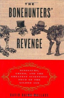 The bonehunters' revenge : dinosaurs, greed, and the greatest scientific feud of the Gilded Age  cover image cdn