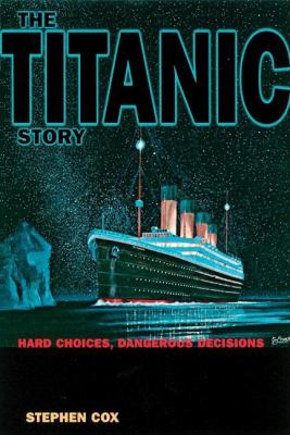 The Titanic story : hard choices, dangerous decisions  cover image cdn