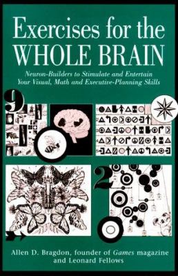 Exercises for the whole brain : neuron-builders to stimulate and entertain your visual, math and executive-planning skills  cover image cdn