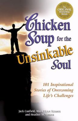 Chicken soup for the unsinkable soul : 101 inspirational stories of overcoming life's challenges cover image