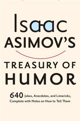 Isaac Asimov's treasury of humor : a lifetime collection of favorite jokes, anecdotes, and limericks with copious notes on how to tell them and why cover image cdn