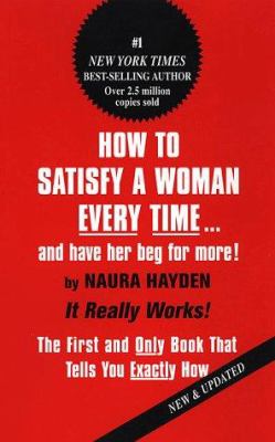 How to satisfy a woman every time-- and have her beg for more!  cover image cdn