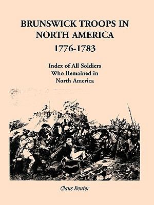 Brunswick troops in North America, 1776-1783 : index of all soldiers who remained in North America  cover image cdn
