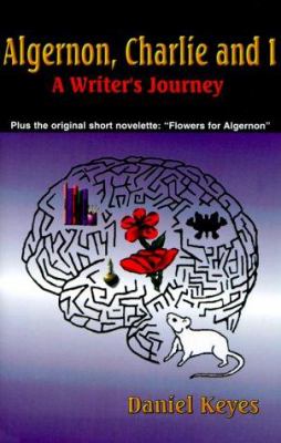 Algernon, Charlie and I : a writer's journey : plus the complete original short novelette version of "Flowers for Algernon" cover image