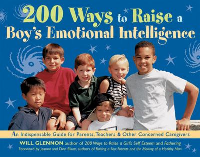 200 ways to raise a boy's emotional intelligence : an indispensable guide for parents, teachers, & other concerned caregivers  cover image cdn