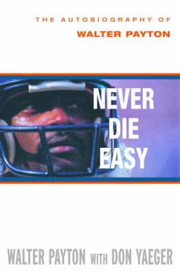 Never die easy : the autobiography of Walter Payton  cover image cdn