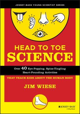 Head to toe science : over 40 eye-popping, spine-tingling, heart-pounding activities that teach kids about the human body  cover image cdn