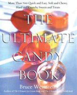 The ultimate candy book : more than 700 quick and easy, soft and chewy, hard and crunchy sweets and treats  cover image cdn