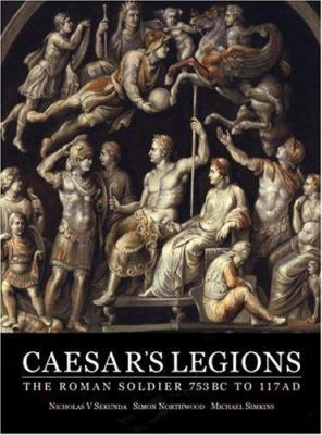 Caesar's legions : the Roman soldier 753BC to 117AD  cover image cdn