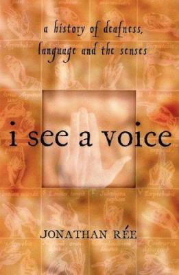 I see a voice : deafness, language, and the senses--a philosophical history  cover image cdn