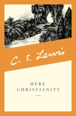 Mere Christianity : a revised and amplified edition, with a new introduction, of the three books, Broadcast talks, Christian behaviour, and Beyond personality  cover image cdn