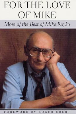 For the love of Mike : more of the best of Mike Royko  cover image cdn