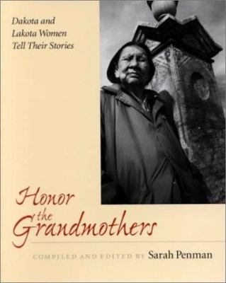 Honor the grandmothers : Dakota and Lakota elders tell their stories  cover image cdn