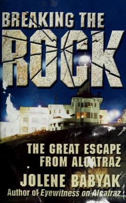 Breaking the rock : the great escape from Alcatraz  cover image cdn
