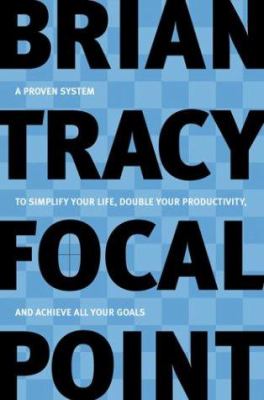 Focal point : a proven system to simplify your life, double your productivity, and achieve all your goals  cover image cdn