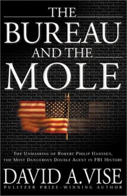 The bureau and the mole : the unmasking of Robert Philip Hanssen, the most dangerous double agent in FBI history  cover image cdn