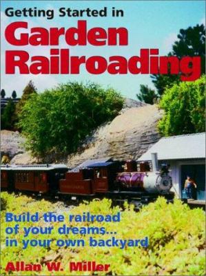 Getting started in garden railroading : build the railroad of your dreams... in your own backyard  cover image cdn