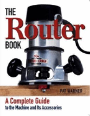 The router book : a complete guide to the router and its accessories  cover image cdn
