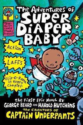 The adventures of Super Diaper Baby : the first epic novel by George Beard and Harold Hutchins  cover image cdn