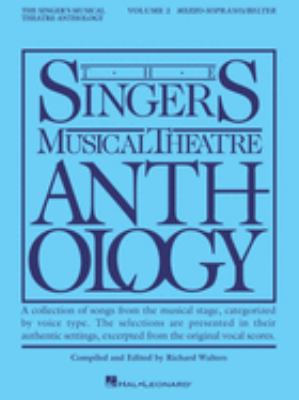 The singer's musical theatre anthology. Mezzo-soprano/belter. Volume 2 a collection of songs from the musical stage, categorized by voice type : the selections are presented in their authentic settings, excerpted from the original vocal scores  cover image cdn