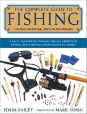 The complete guide to fishing : the fish, the tackle, & the techniques  cover image cdn