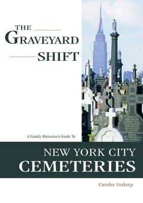 The graveyard shift : a family historian's guide to New York City cemeteries  cover image cdn