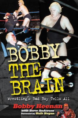 Bobby the Brain : wrestling's bad boy tells all  cover image cdn