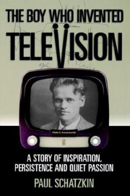 The boy who invented television : a story of inspiration, persistence and quiet passion cover image