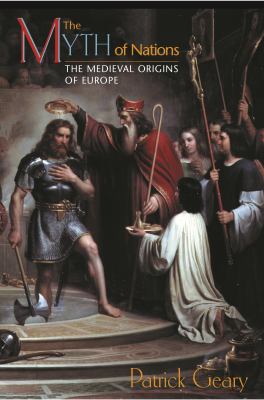 The myth of nations : the Medieval origins of Europe  cover image cdn