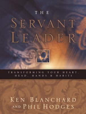 The servant leader : transforming your heart, head, hands, & habits  cover image cdn