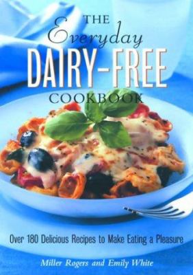 The everyday dairy-free cookbook : over 180 delicious recipes to make eating a pleasure  cover image cdn