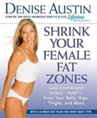 Shrink your female fat zones : lose pounds and inches--fast!--from your belly, hips, thighs, and more  cover image cdn
