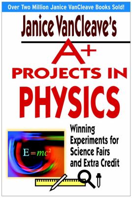 Janice VanCleave's A+ projects in physics : winning experiments for science fairs and extra credit  cover image cdn