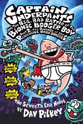 Captain Underpants and the big, bad battle of the Bionic Booger Boy, part 2 : the revenge of the ridiculous Robo-Boogers : the seventh epic novel  cover image cdn