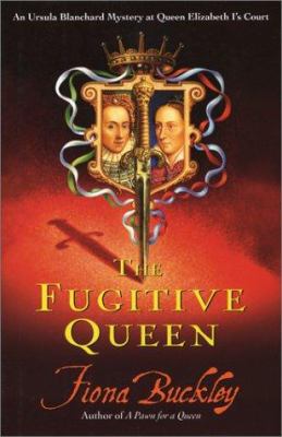 The fugitive queen : an Ursula Blanchard mystery at Queen Elizabeth I's court cover image