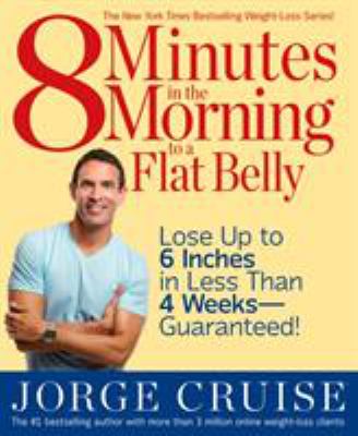 8 minutes in the morning to a flat belly : lose up to 6 inches in less than 4 weeks--guaranteed!  cover image cdn