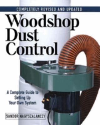 Woodshop dust control : a complete guide to setting up your own system  cover image cdn