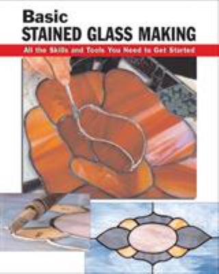 Basic stained glass making : all the skills and tools you need to get started  cover image cdn