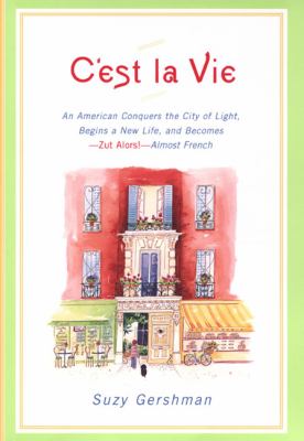 C'est la vie : an American conquers the City of Light, begins a new life, and becomes Zut Alors!, almost French  cover image cdn