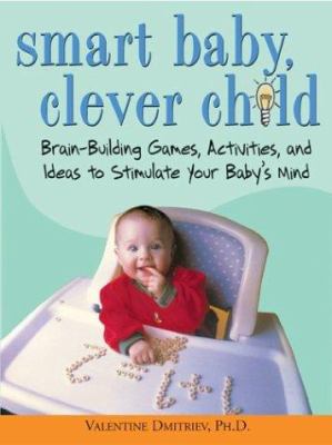 Smart baby, clever child : brain-building games, activities, and ideas to stimulate your baby's mind  cover image cdn