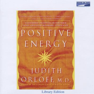 Positive energy [10 extraordinary prescriptions for transforming fatigue, stress, and fear into vibrance, strength, and love]  cover image cdn