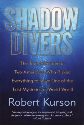 Shadow divers : the true adventure of two Americans who risked everything to solve one of the last mysteries of World War II  cover image cdn