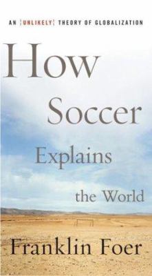 How soccer explains the world : an unlikely theory of globalization  cover image cdn