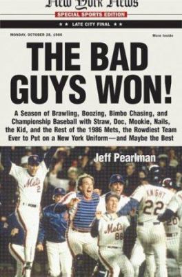 The bad guys won : a season of brawling, boozing, bimbo chasing, and championship baseball with Straw, Doc, Mookie, Nails, the Kid, and the rest of the 1986 Mets, the rowdiest team ever to put on a New York uniform, and maybe the best  cover image cdn
