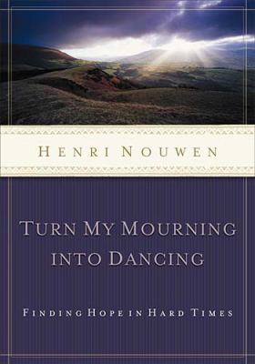 Turn my mourning into dancing : moving through hard times with hope  cover image cdn