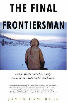 The final frontiersman : Heimo Korth and his family, alone in Alaska's arctic wilderness  cover image cdn