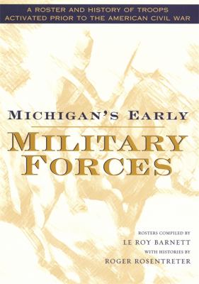 Michigan's early military forces : a roster and history of troops activated prior to the American Civil War  cover image cdn