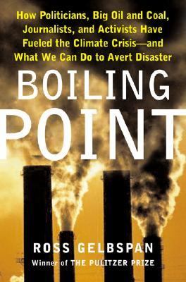 Boiling point : how politicians, big oil and coal, journalists and activists are fueling the climate crisis--and what we can do to avert disaster  cover image cdn