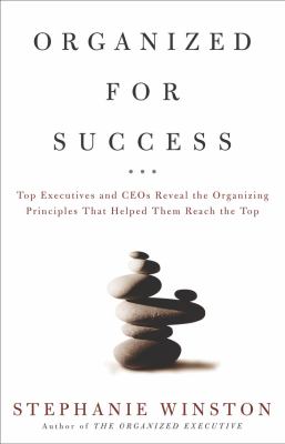 Organized for success : top executives and CEOs reveal the organizing principles that helped them reach the top  cover image cdn